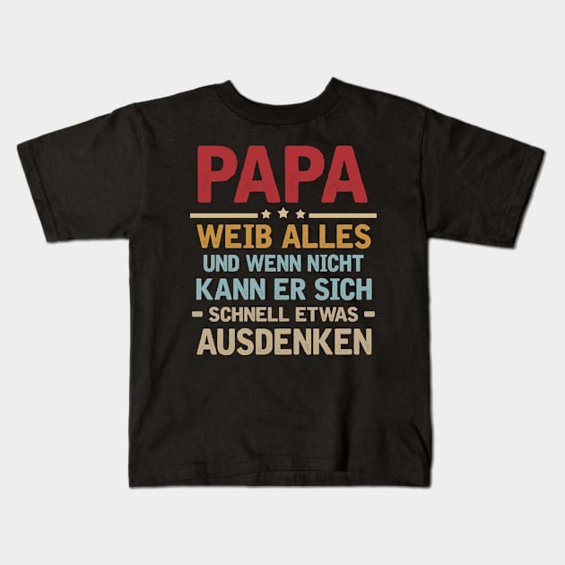 PAPA WEIB ALLES UND WENN NICHT KANN ER SICH SCHNELL ETWAS AUSDENKEN Kids T-Shirt by AdelaidaKang